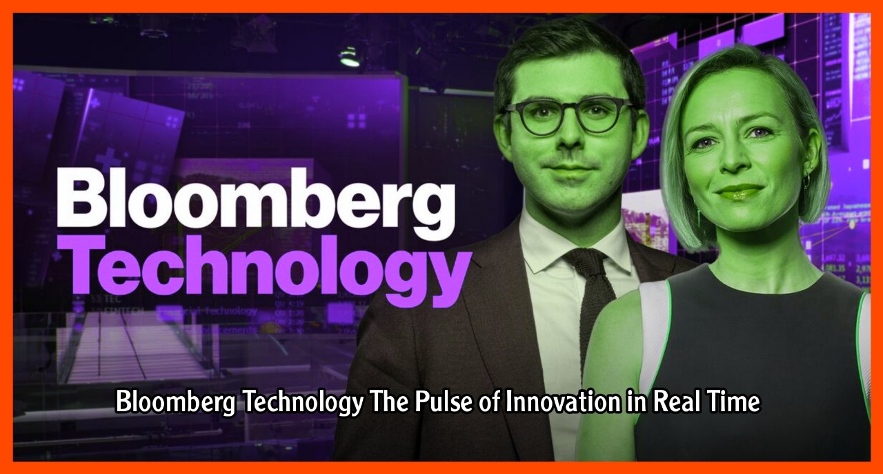 Bloomberg Technology The Pulse of Innovation in Real Time