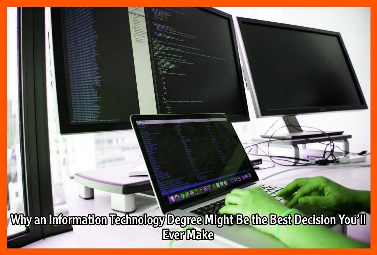 Why an Information Technology Degree Might Be the Best Decision You’ll Ever Make