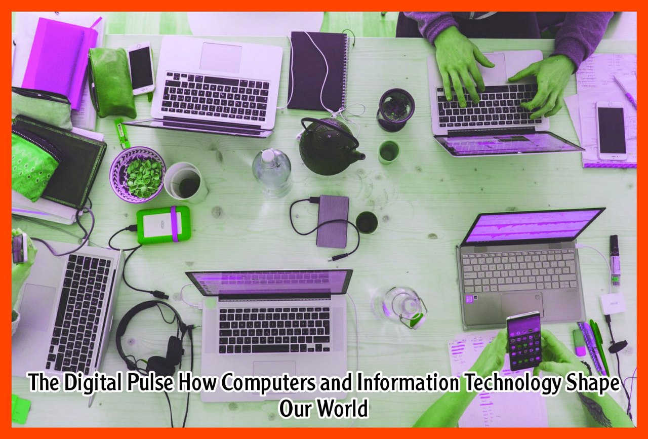 The Digital Pulse How Computers and Information Technology Shape Our World