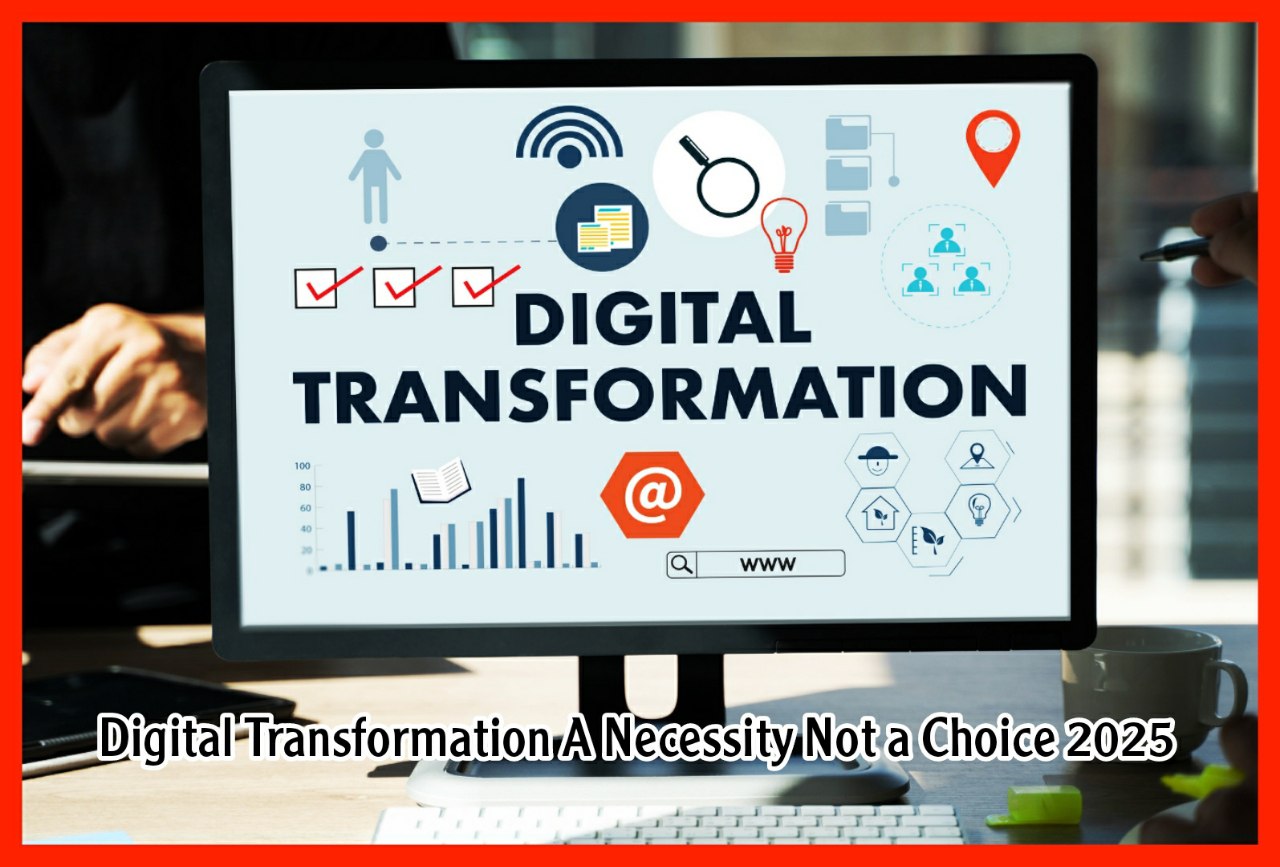 Digital Transformation A Necessity Not a Choice 2025