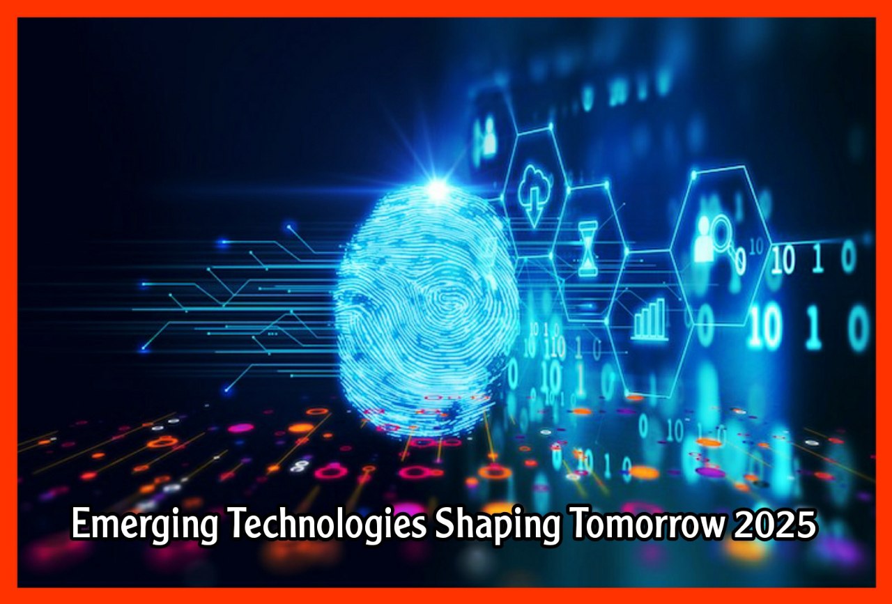 Emerging Technologies Shaping Tomorrow 2025